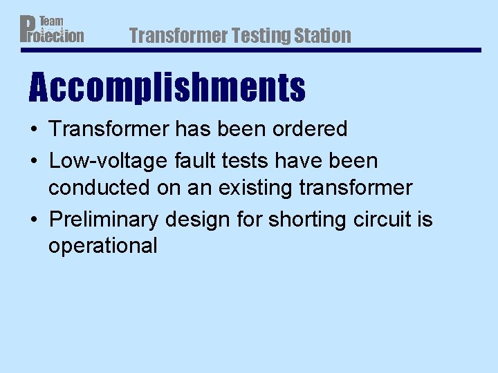 Transformer Testing Station Accomplishments • Transformer has been ordered • Low-voltage fault tests have Transformer Testing Station Accomplishments • Transformer has been ordered • Low-voltage fault tests have