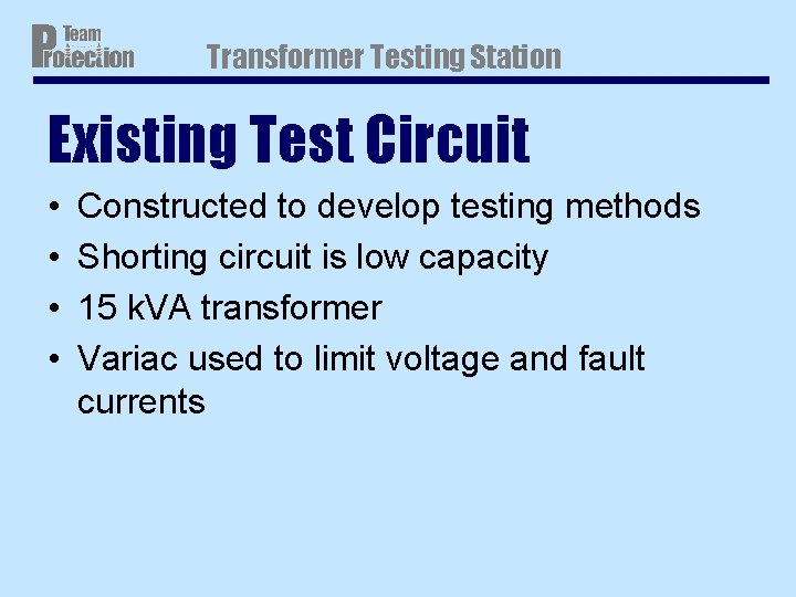 Transformer Testing Station Existing Test Circuit • • Constructed to develop testing methods Shorting Transformer Testing Station Existing Test Circuit • • Constructed to develop testing methods Shorting