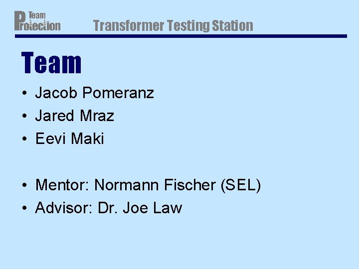 Transformer Testing Station Team • Jacob Pomeranz • Jared Mraz • Eevi Maki • Transformer Testing Station Team • Jacob Pomeranz • Jared Mraz • Eevi Maki •