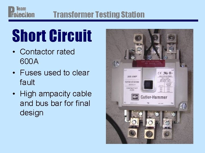 Transformer Testing Station Short Circuit • Contactor rated 600 A • Fuses used to Transformer Testing Station Short Circuit • Contactor rated 600 A • Fuses used to