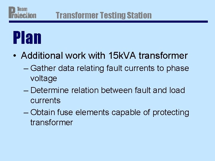 Transformer Testing Station Plan • Additional work with 15 k. VA transformer – Gather Transformer Testing Station Plan • Additional work with 15 k. VA transformer – Gather