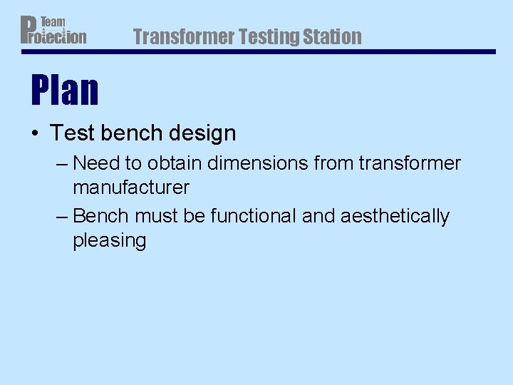 Transformer Testing Station Plan • Test bench design – Need to obtain dimensions from Transformer Testing Station Plan • Test bench design – Need to obtain dimensions from