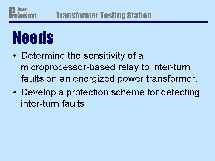 Transformer Testing Station Needs • Determine the sensitivity of a microprocessor-based relay to inter-turn Transformer Testing Station Needs • Determine the sensitivity of a microprocessor-based relay to inter-turn