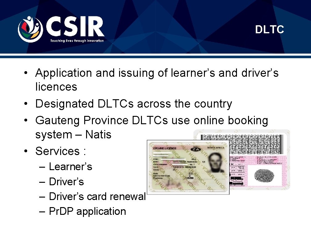 DLTC • Application and issuing of learner’s and driver’s licences • Designated DLTCs across