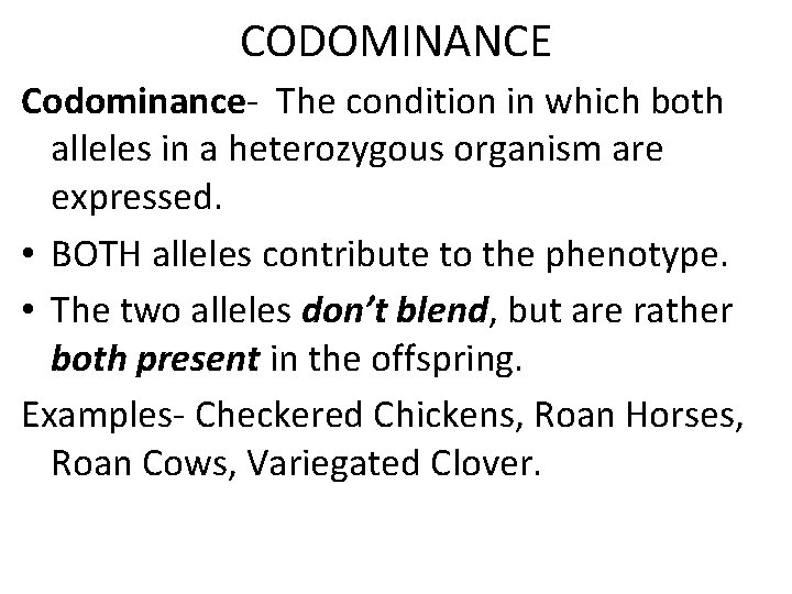 CODOMINANCE Codominance- The condition in which both alleles in a heterozygous organism are expressed.