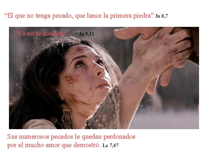 “El que no tenga pecado, que lance la primera piedra” Jn 8, 7 “Yo