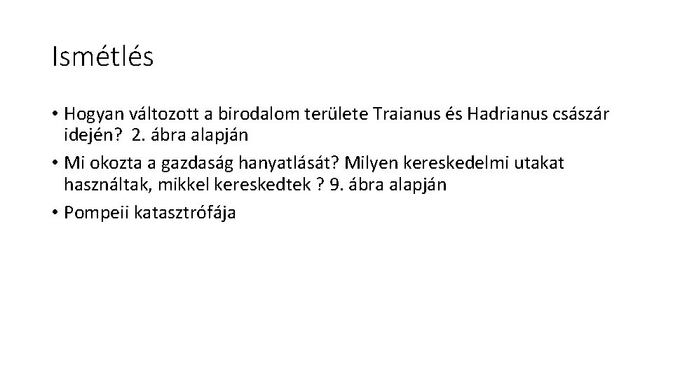 Ismétlés • Hogyan változott a birodalom területe Traianus és Hadrianus császár idején? 2. ábra