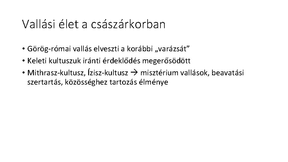 Vallási élet a császárkorban • Görög-római vallás elveszti a korábbi „varázsát” • Keleti kultuszuk