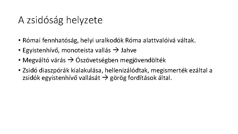 A zsidóság helyzete • Római fennhatóság, helyi uralkodók Róma alattvalóivá váltak. • Egyistenhívő, monoteista