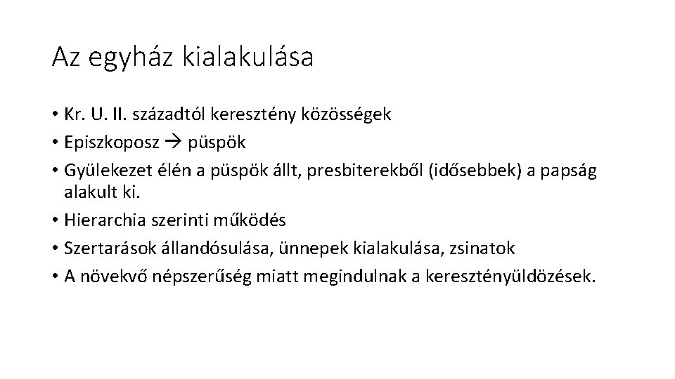 Az egyház kialakulása • Kr. U. II. századtól keresztény közösségek • Episzkoposz püspök •