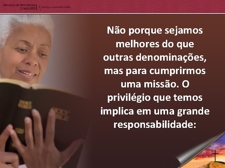 Não porque sejamos melhores do que outras denominações, mas para cumprirmos uma missão. O