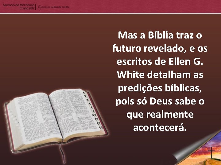 Mas a Bíblia traz o futuro revelado, e os escritos de Ellen G. White