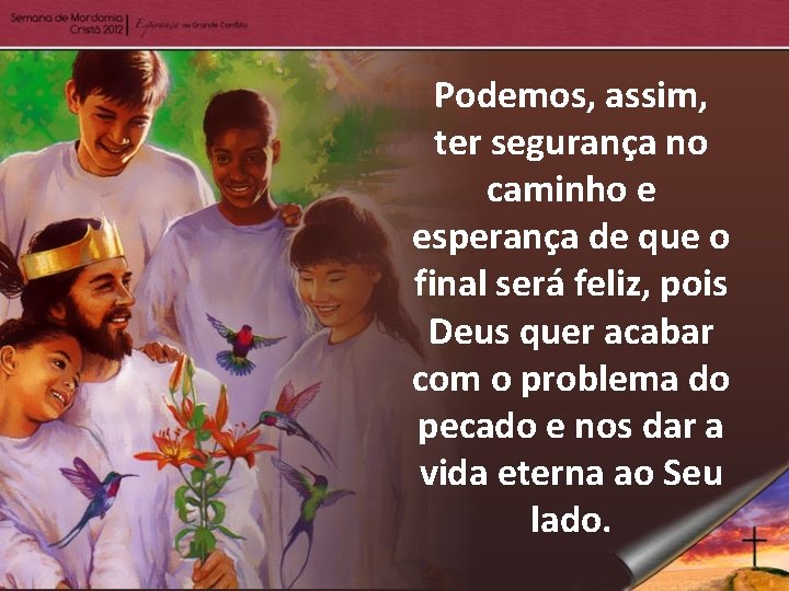 Podemos, assim, ter segurança no caminho e esperança de que o final será feliz,