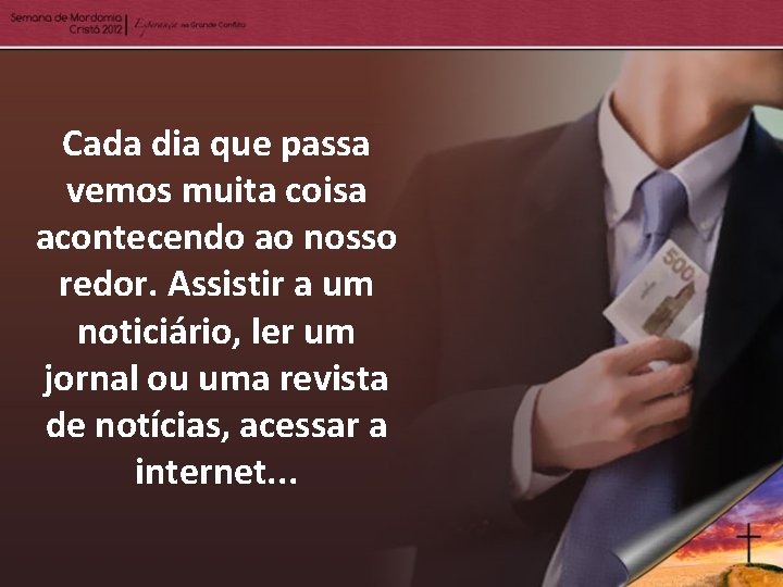 Cada dia que passa vemos muita coisa acontecendo ao nosso redor. Assistir a um