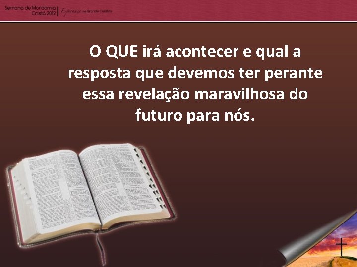 O QUE irá acontecer e qual a resposta que devemos ter perante essa revelação