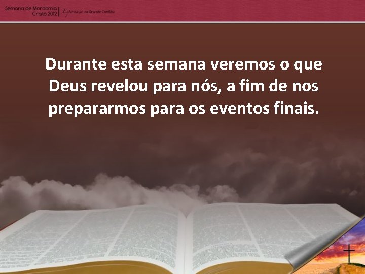 Durante esta semana veremos o que Deus revelou para nós, a fim de nos