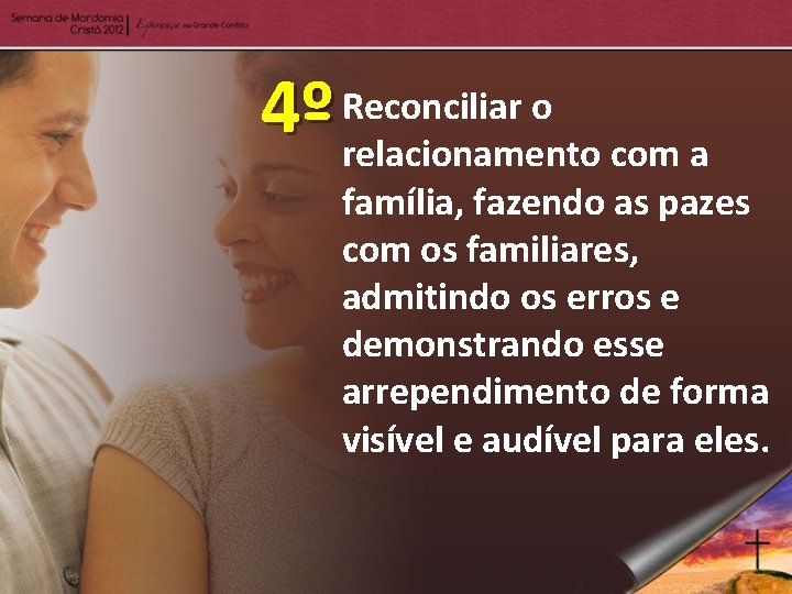 o 4º Reconciliar relacionamento com a família, fazendo as pazes com os familiares, admitindo