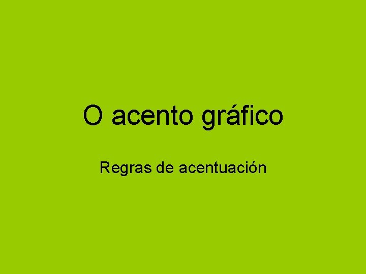 O acento gráfico Regras de acentuación O acento gráfico Regras de acentuación