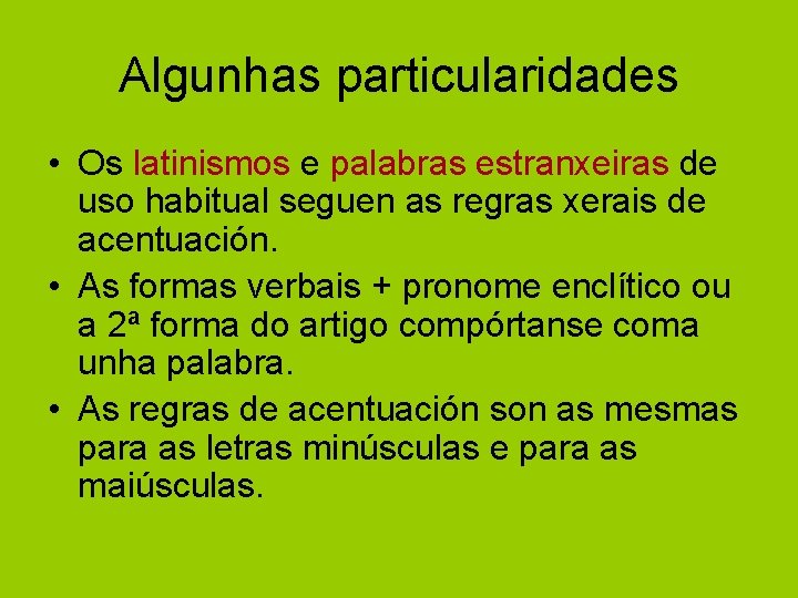 Algunhas particularidades • Os latinismos e palabras estranxeiras de uso habitual seguen as regras Algunhas particularidades • Os latinismos e palabras estranxeiras de uso habitual seguen as regras