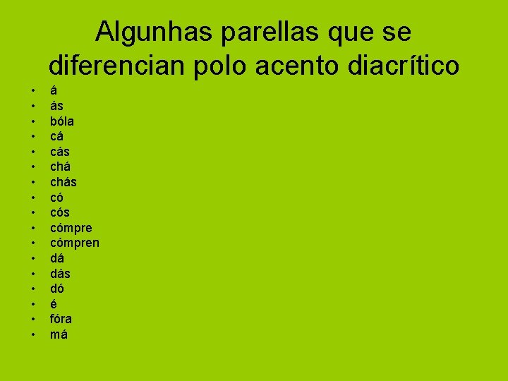 Algunhas parellas que se diferencian polo acento diacrítico • • • • • á Algunhas parellas que se diferencian polo acento diacrítico • • • • • á