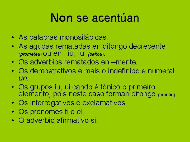 Non se acentúan • As palabras monosilábicas. • As agudas rematadas en ditongo decrecente Non se acentúan • As palabras monosilábicas. • As agudas rematadas en ditongo decrecente