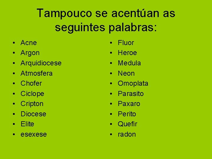 Tampouco se acentúan as seguintes palabras: • • • Acne Argon Arquidiocese Atmosfera Chofer Tampouco se acentúan as seguintes palabras: • • • Acne Argon Arquidiocese Atmosfera Chofer