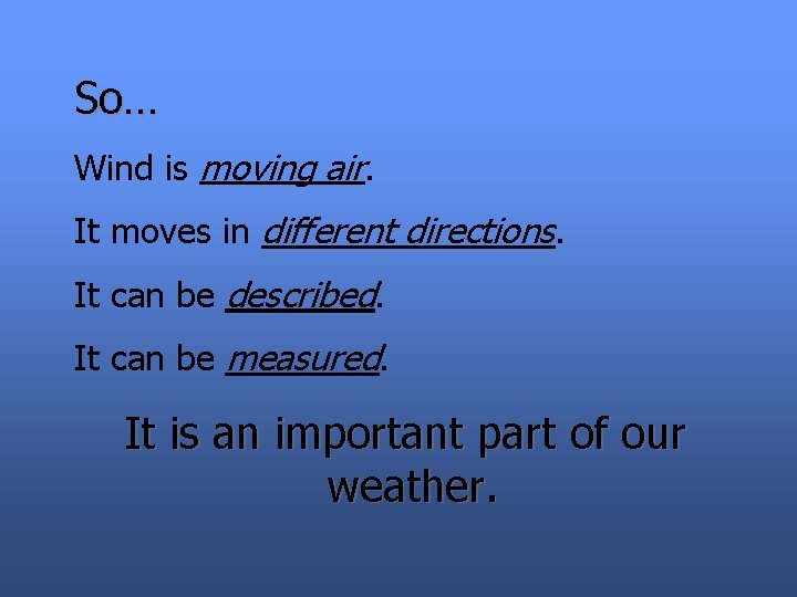 So… Wind is moving air. It moves in different directions. It can be described.