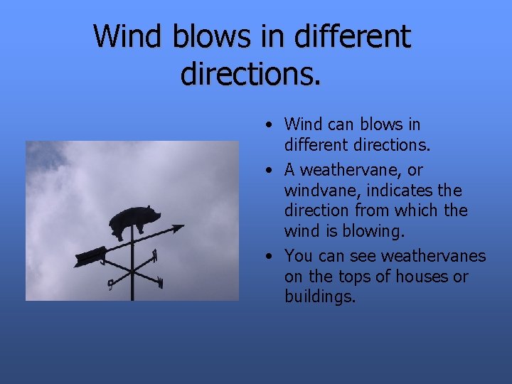 Wind blows in different directions. • Wind can blows in different directions. • A