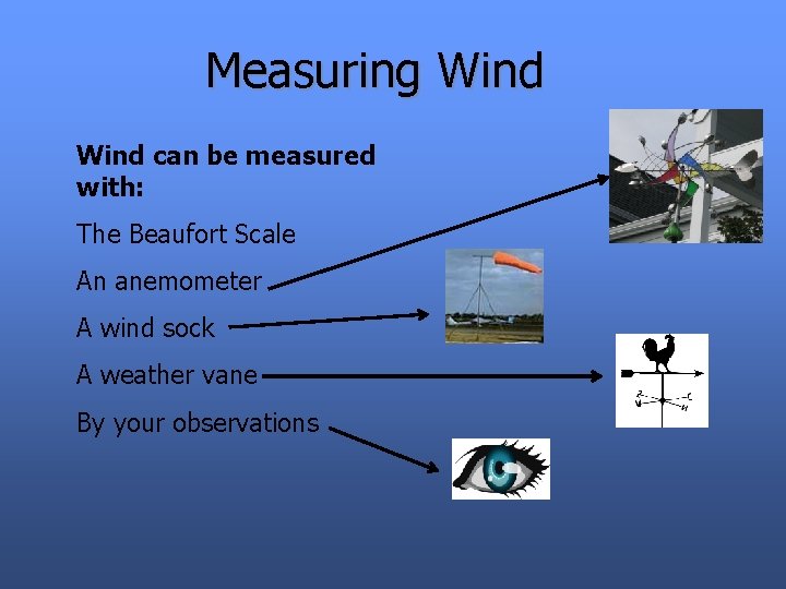 Measuring Wind can be measured with: The Beaufort Scale An anemometer A wind sock