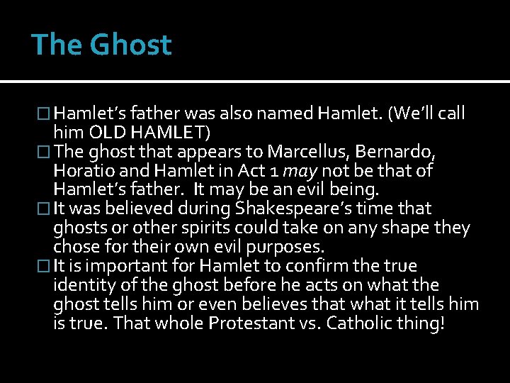 The Ghost � Hamlet’s father was also named Hamlet. (We’ll call him OLD HAMLET)