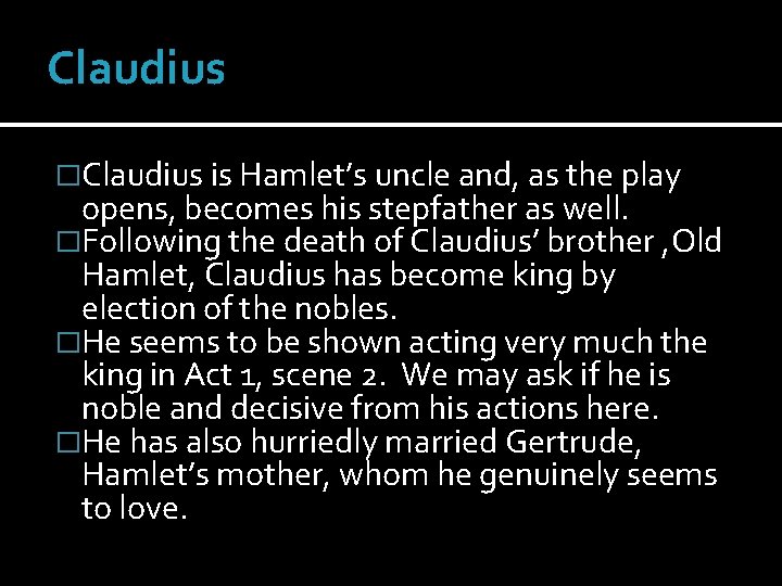 Claudius �Claudius is Hamlet’s uncle and, as the play opens, becomes his stepfather as