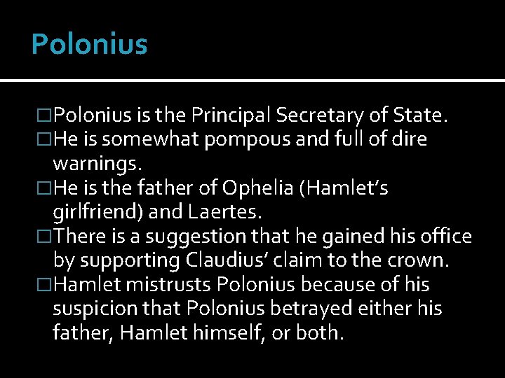 Polonius �Polonius is the Principal Secretary of State. �He is somewhat pompous and full
