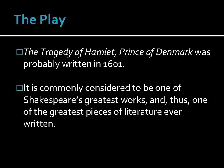 The Play �The Tragedy of Hamlet, Prince of Denmark was probably written in 1601.