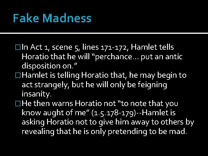 Fake Madness �In Act 1, scene 5, lines 171 -172, Hamlet tells Horatio that