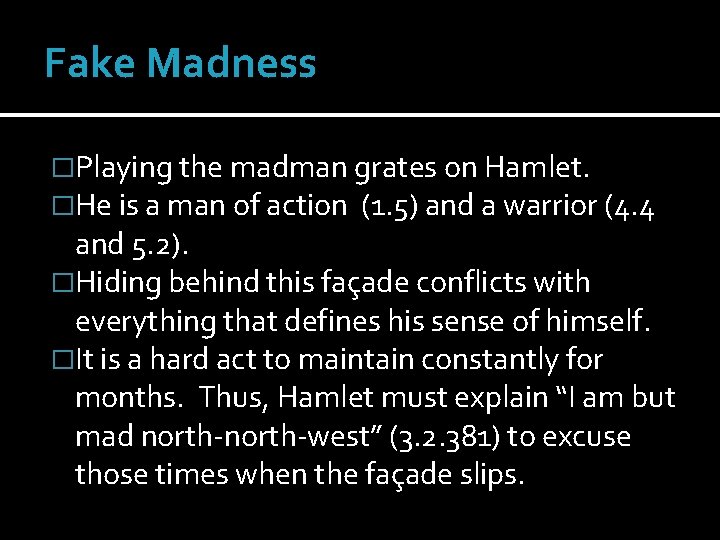 Fake Madness �Playing the madman grates on Hamlet. �He is a man of action