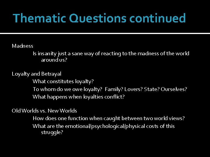 Thematic Questions continued Madness Is insanity just a sane way of reacting to the