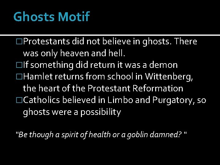 Ghosts Motif �Protestants did not believe in ghosts. There was only heaven and hell.