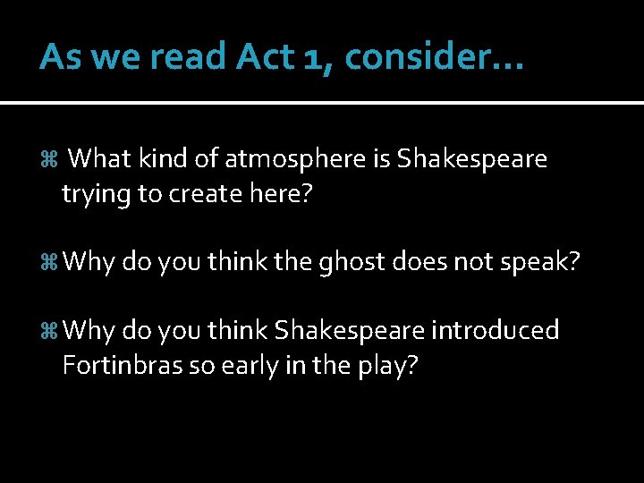 As we read Act 1, consider… What kind of atmosphere is Shakespeare trying to