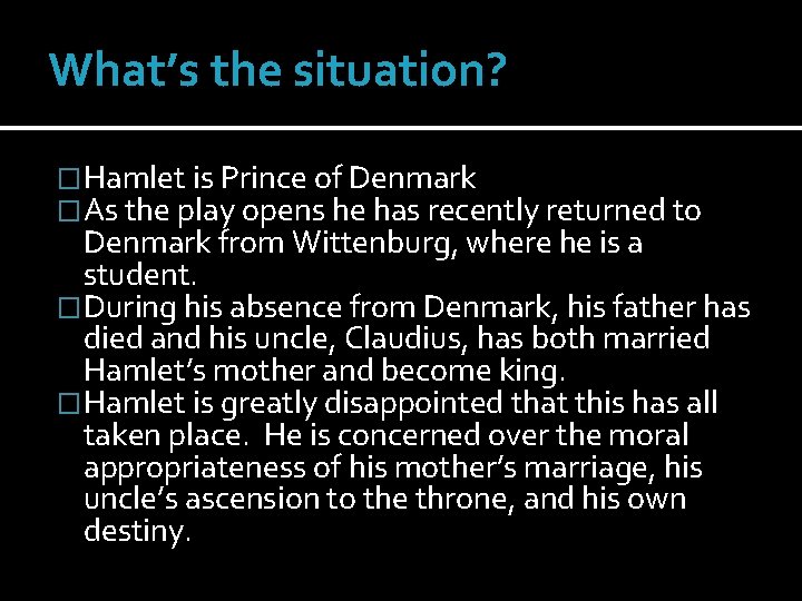 What’s the situation? �Hamlet is Prince of Denmark �As the play opens he has