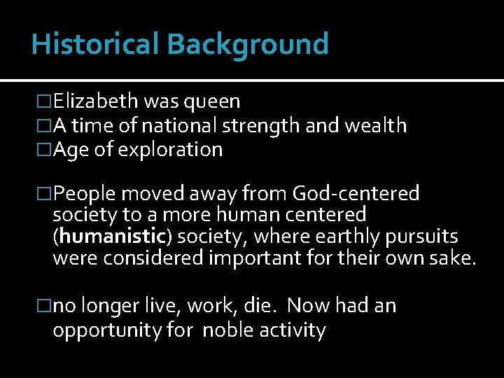 Historical Background �Elizabeth was queen �A time of national strength and wealth �Age of