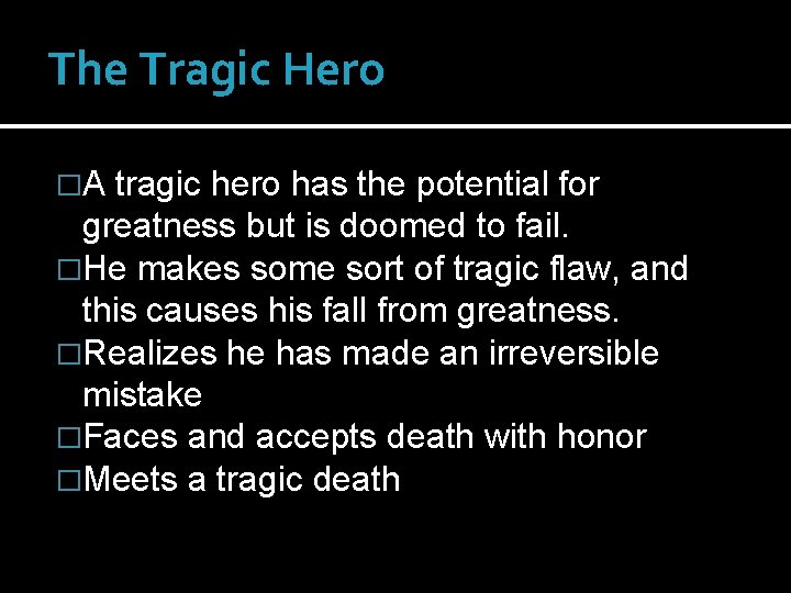 The Tragic Hero �A tragic hero has the potential for greatness but is doomed