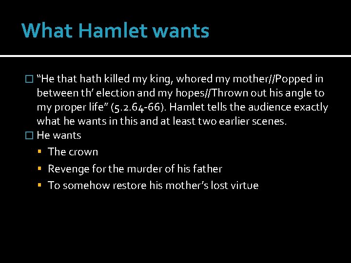 What Hamlet wants � “He that hath killed my king, whored my mother//Popped in