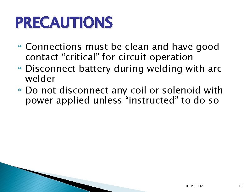 PRECAUTIONS Connections must be clean and have good contact “critical” for circuit operation Disconnect