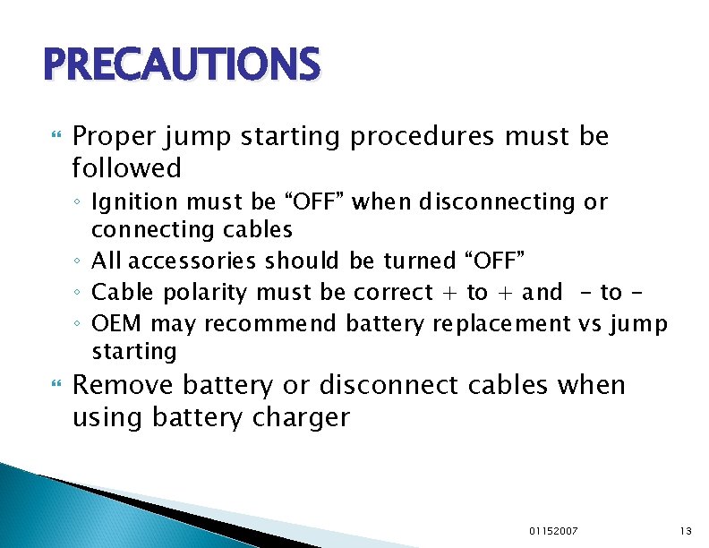 PRECAUTIONS Proper jump starting procedures must be followed ◦ Ignition must be “OFF” when