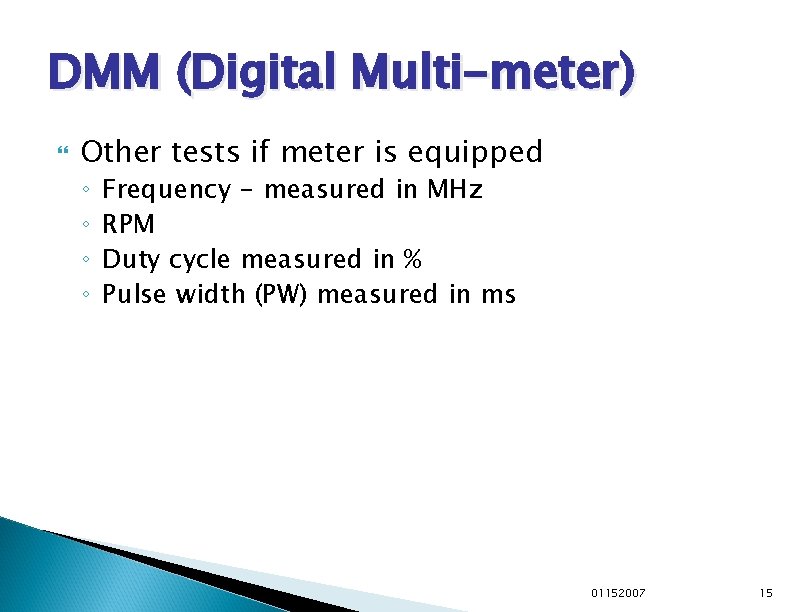 DMM (Digital Multi-meter) Other tests if meter is equipped ◦ ◦ Frequency - measured