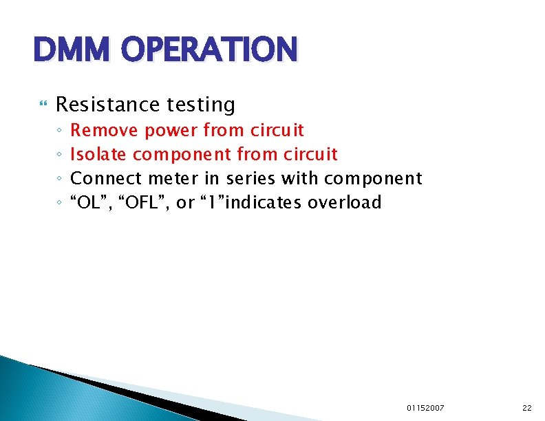 DMM OPERATION Resistance testing ◦ ◦ Remove power from circuit Isolate component from circuit