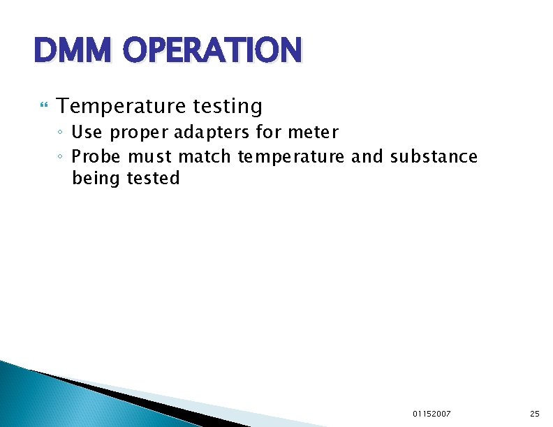 DMM OPERATION Temperature testing ◦ Use proper adapters for meter ◦ Probe must match