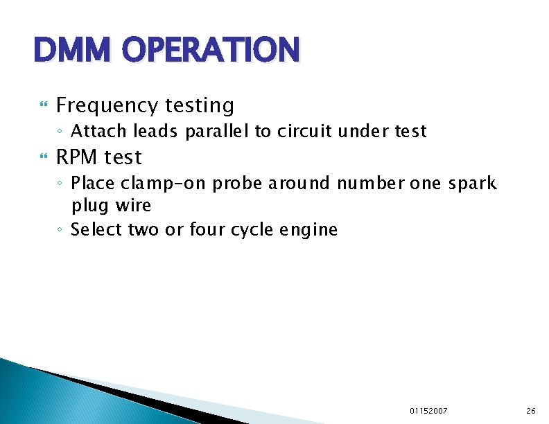 DMM OPERATION Frequency testing ◦ Attach leads parallel to circuit under test RPM test