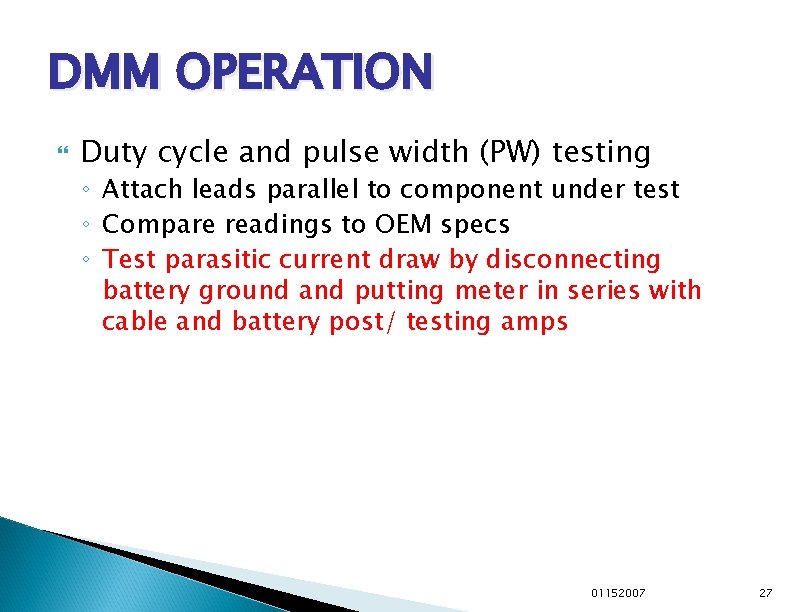 DMM OPERATION Duty cycle and pulse width (PW) testing ◦ Attach leads parallel to