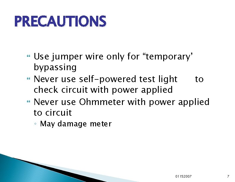 PRECAUTIONS Use jumper wire only for “temporary’ bypassing Never use self-powered test light to